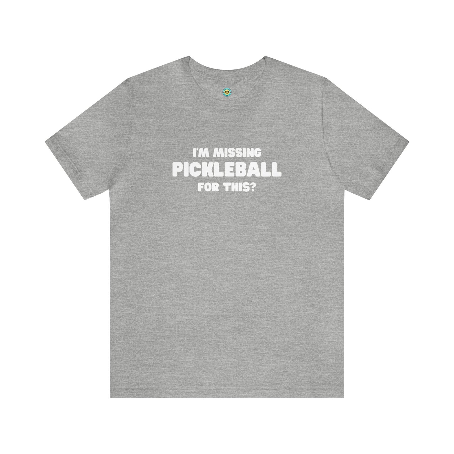 I'm Missing Pickleball For This? v2 Unisex Tee