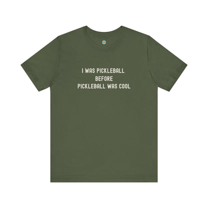 I Was Pickleball Before Pickleball Was Cool v2 Unisex Tee