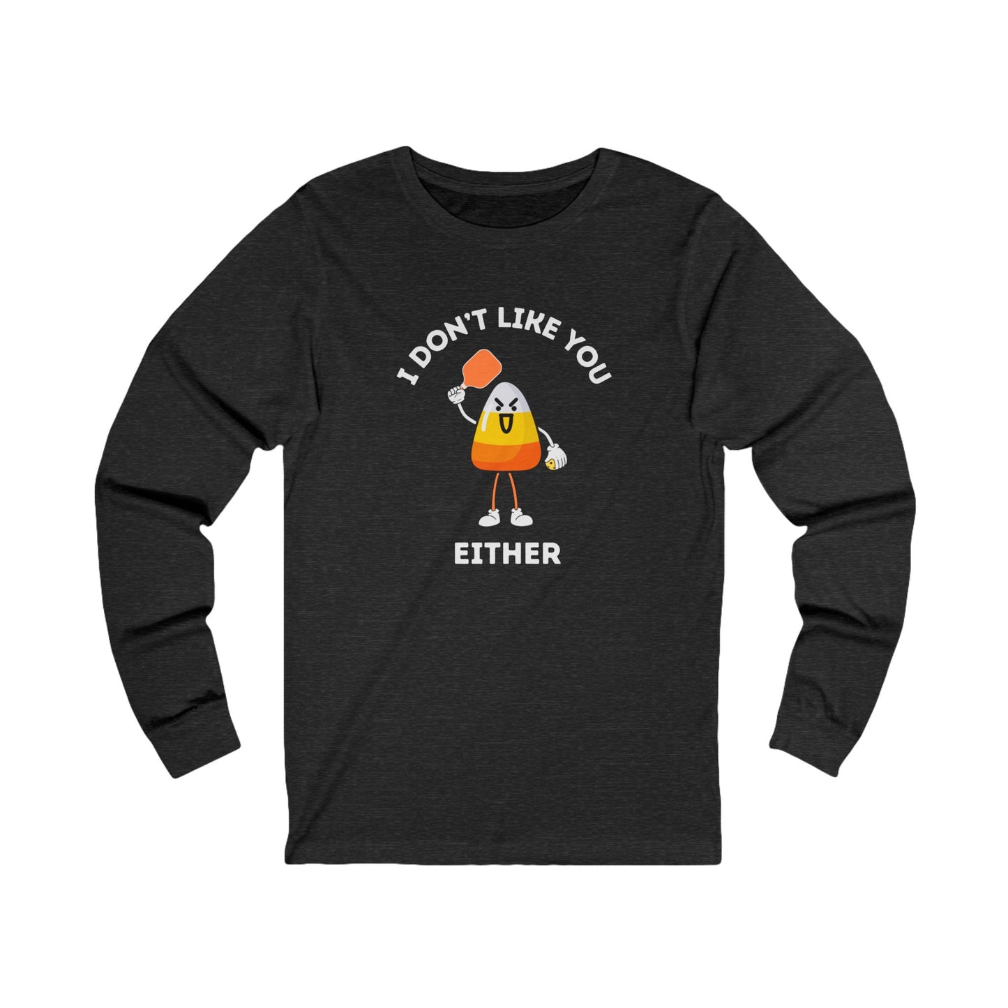 I Don't Like You Either Candy Corn Unisex Long Sleeve Pickleball Tee