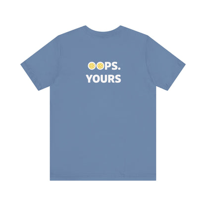 Got It! Oops. Yours Unisex Tee