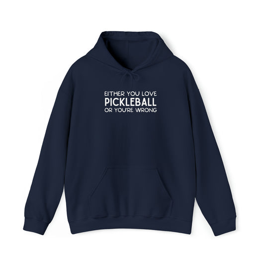Either You Love Pickleball Or You're Wrong Unisex Hoodie