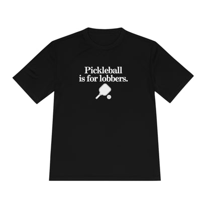 Pickleball Is For Lobbers Unisex Performance Tee