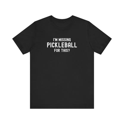 I'm Missing Pickleball For This? Unisex Tee (Express Delivery)