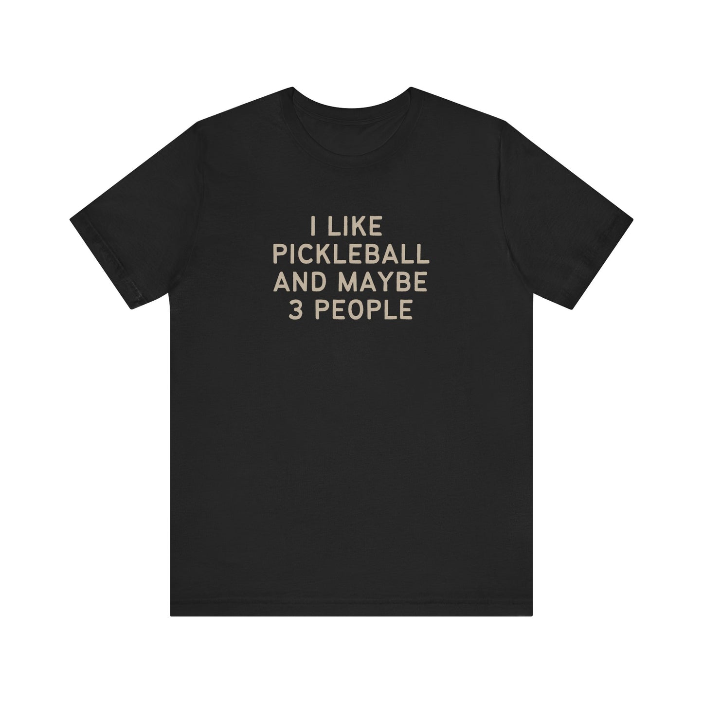 I Like Pickleball And Maybe 3 People Unisex Tee (Express Delivery)