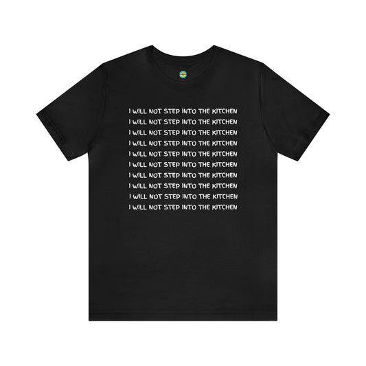 I Will Not Step Into The Kitchen Unisex Tee