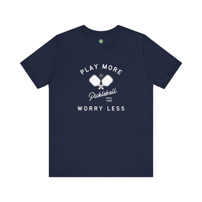 Play More Worry Less Pickleball Unisex Tee