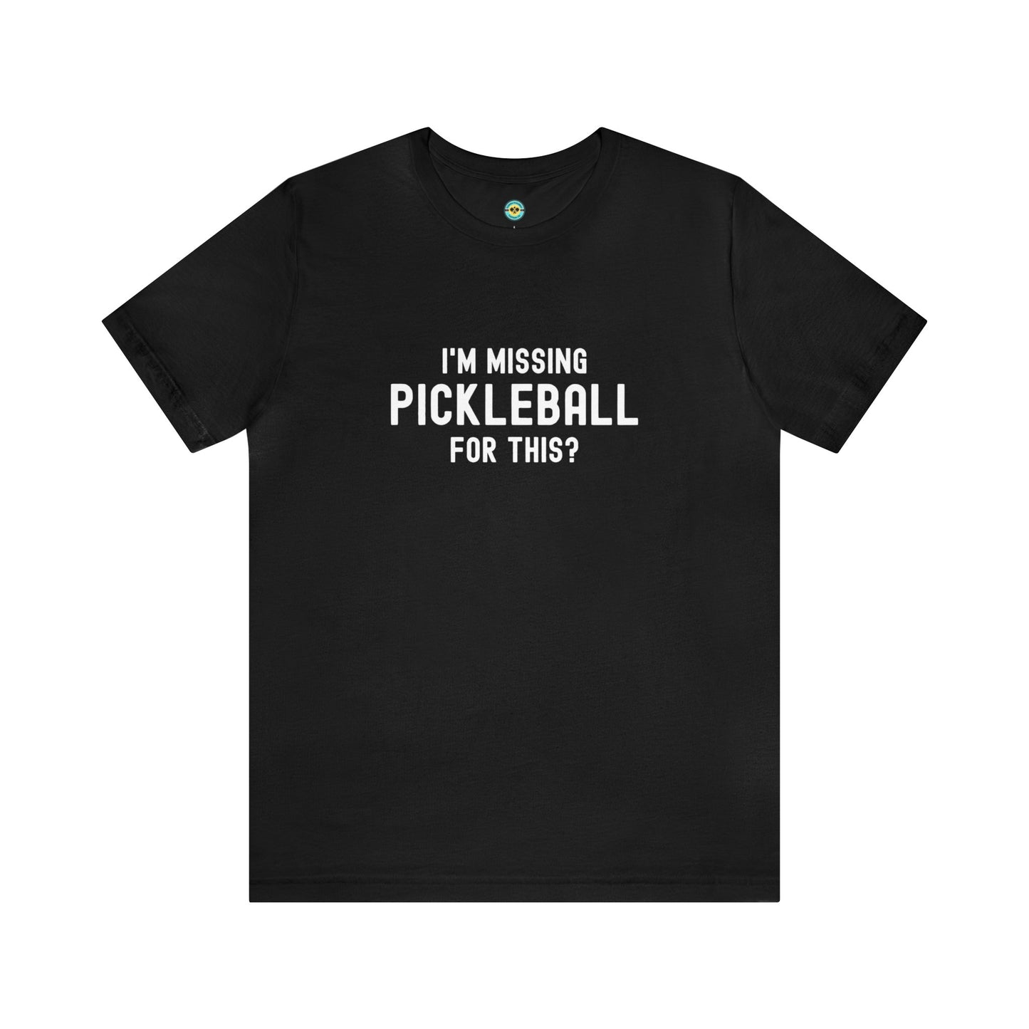 I'm Missing Pickleball For This? v1 Unisex Tee