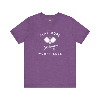 Play More Worry Less Pickleball Unisex Tee