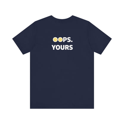 Got It! Oops. Yours Unisex Tee