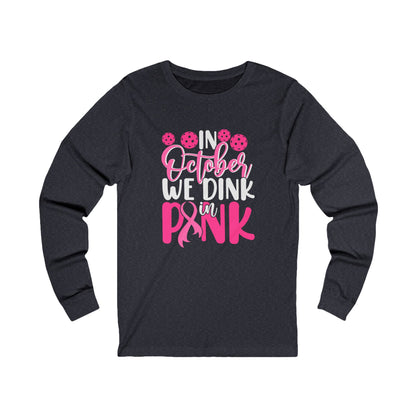 In October We Dink In Pink Unisex Long Sleeve Tee