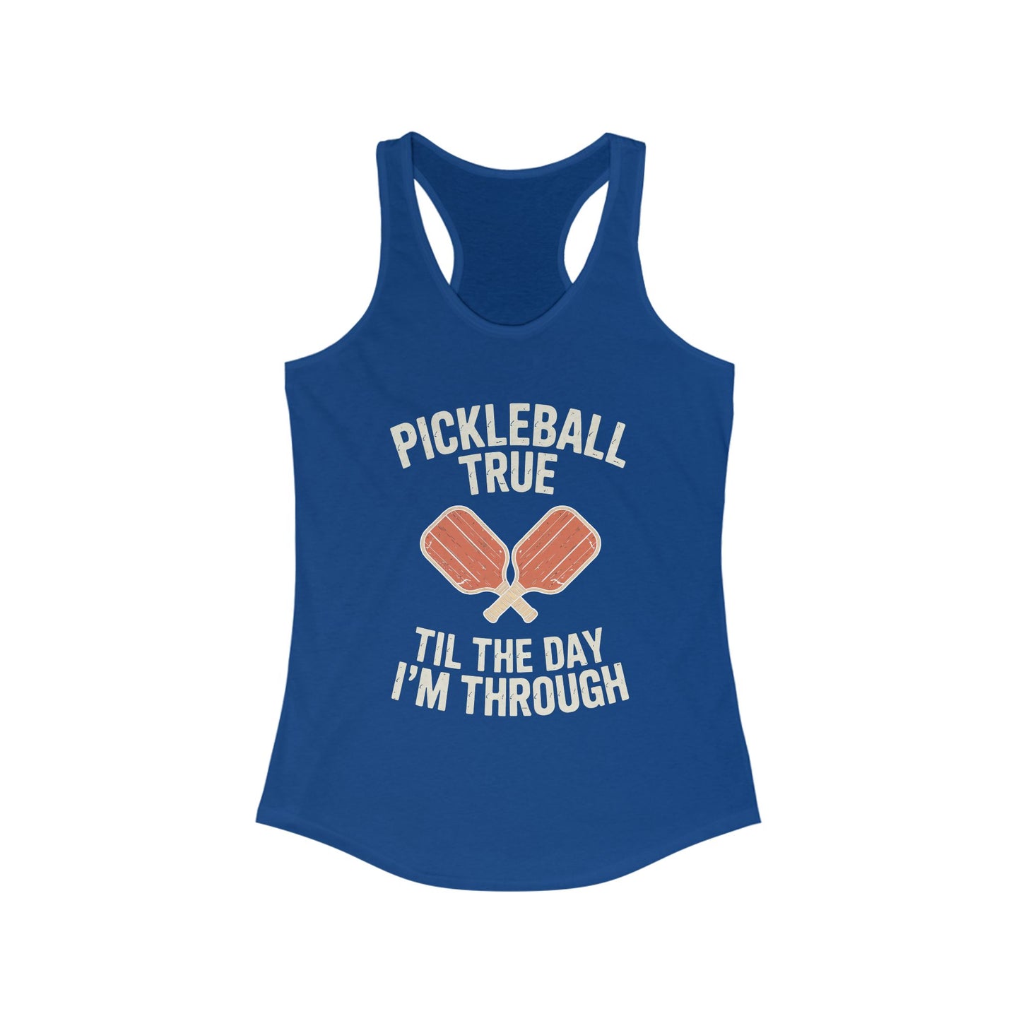 Pickleball True Til The Day I'm Through Women's Racerback Tank