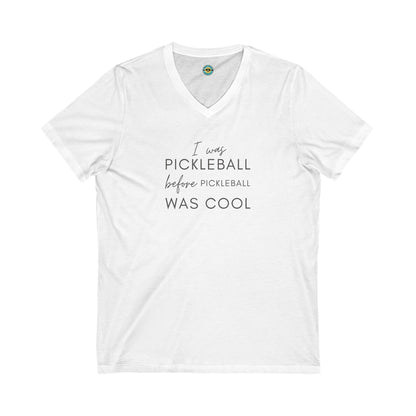 I Was Pickleball Before Pickleball Was Cool Unisex V-neck Tee