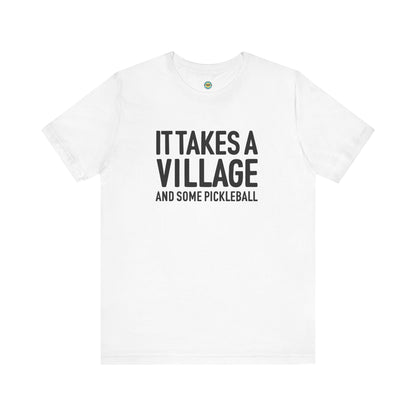 It Takes A Village And Some Pickleball Unisex Tee