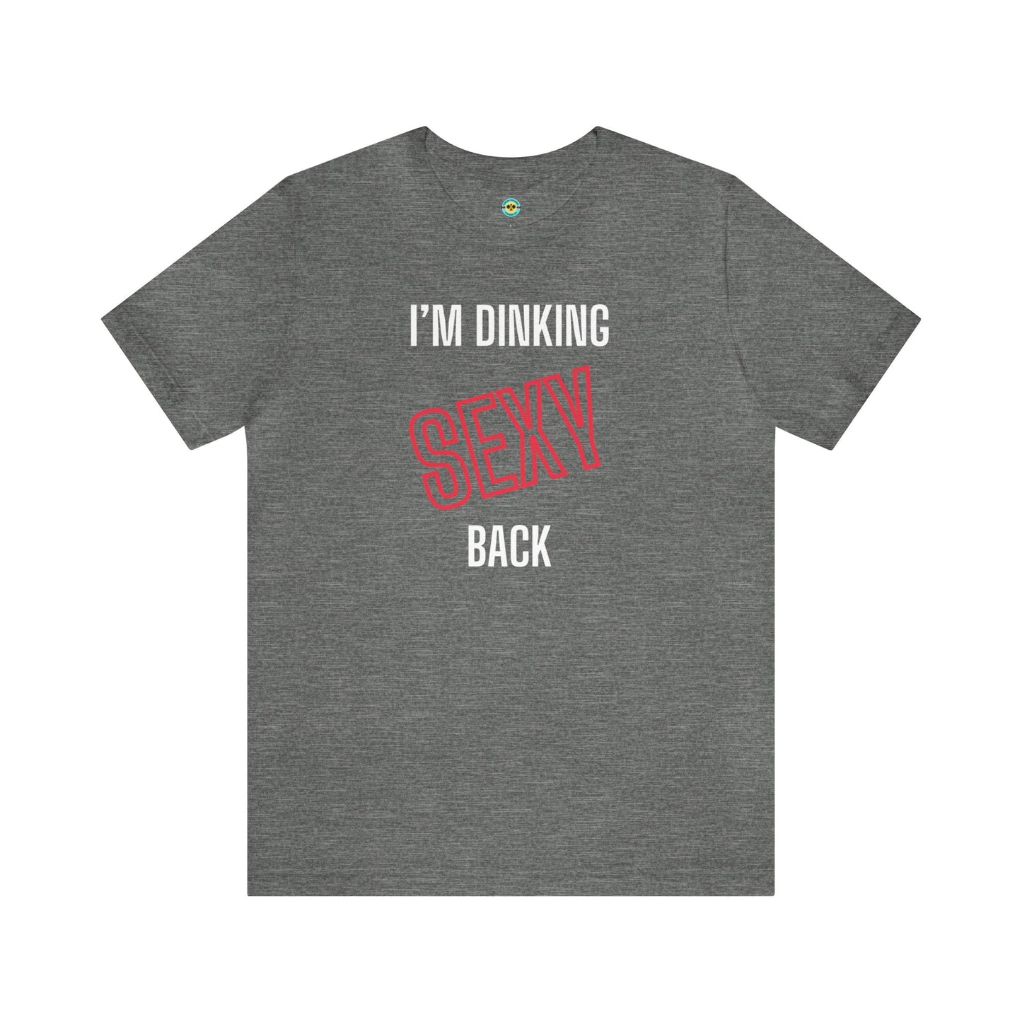 I'm Dinking Sexy Back v2 Unisex Tee