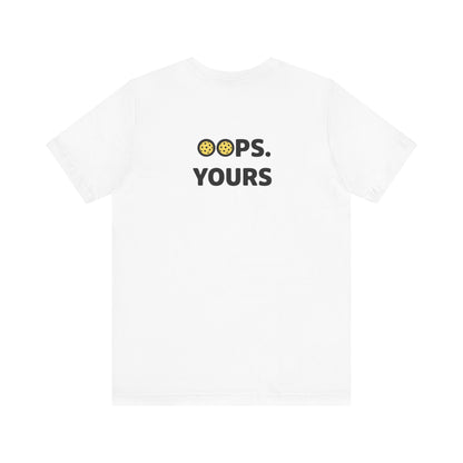 Got It! Oops. Yours Unisex Tee