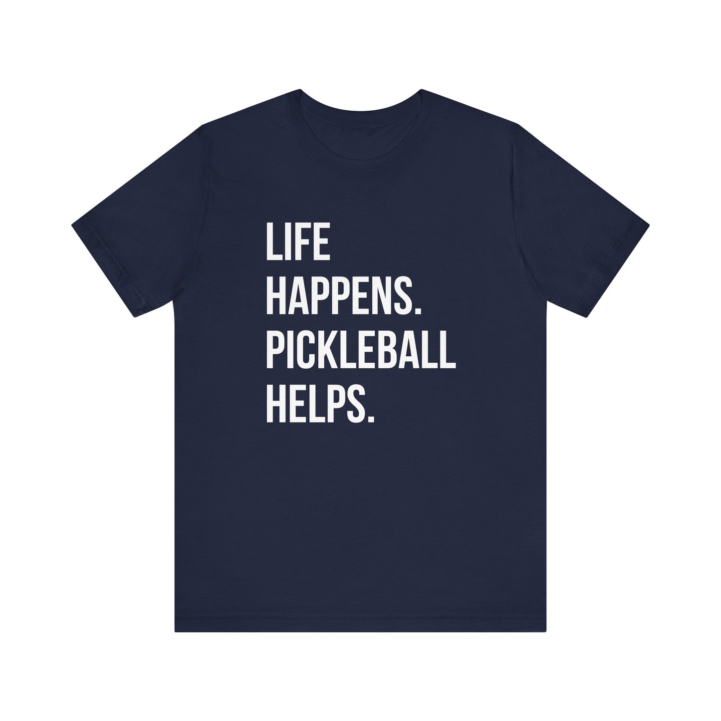 Life Happens. Pickleball Helps. Unisex Tee (Express Delivery)