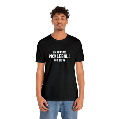 I'm Missing Pickleball For This? v1 Unisex Tee