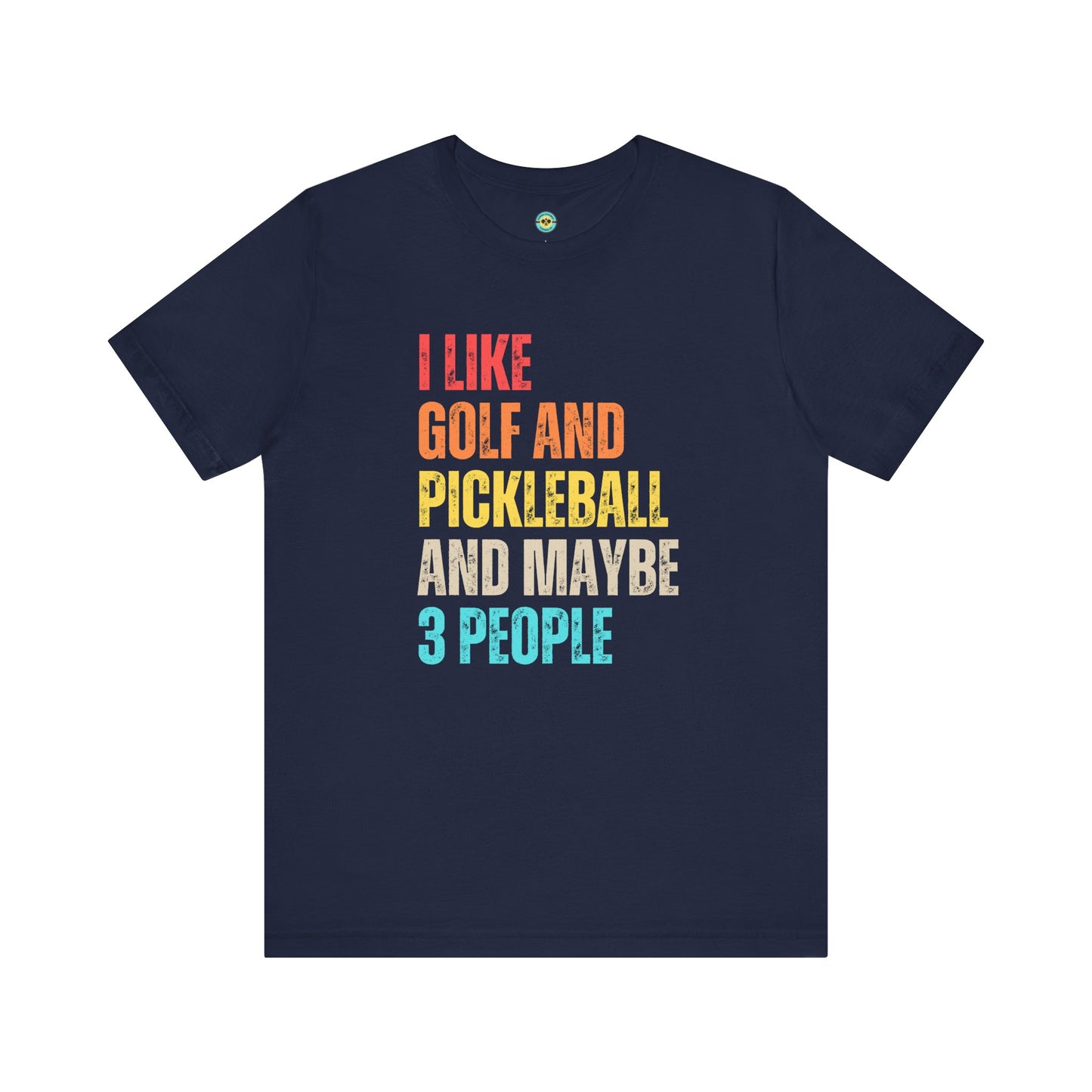 I Like Golf And Pickleball And Maybe 3 People Unisex Tee