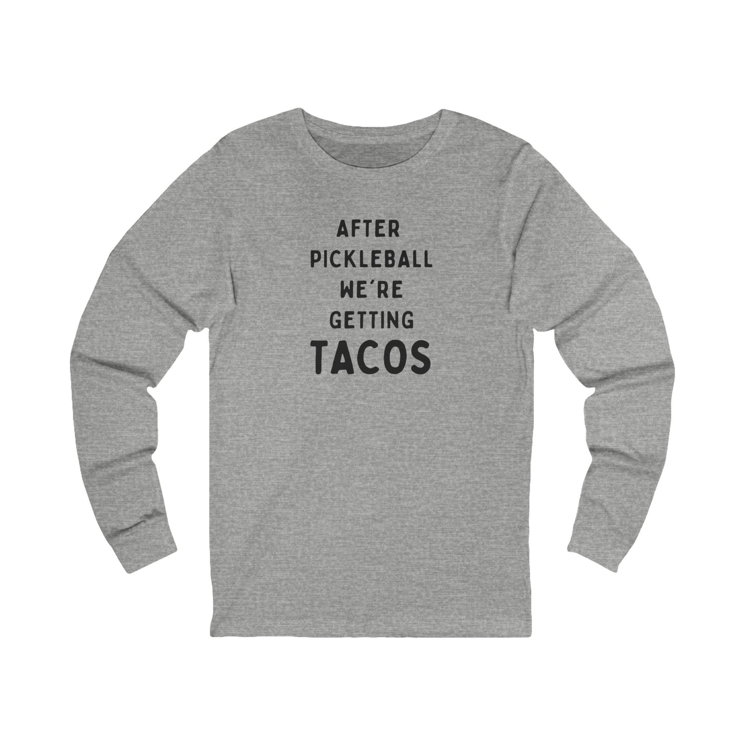 After Pickleball We're Getting Tacos Unisex Long Sleeve Tee