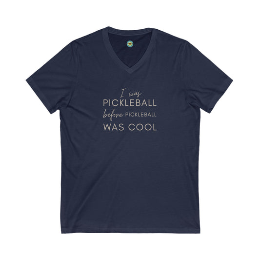 I Was Pickleball Before Pickleball Was Cool Unisex V-neck Tee