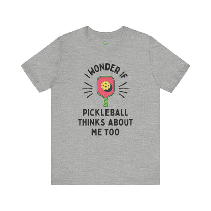 I Wonder If Pickleball Thinks About Me Too Unisex Tee