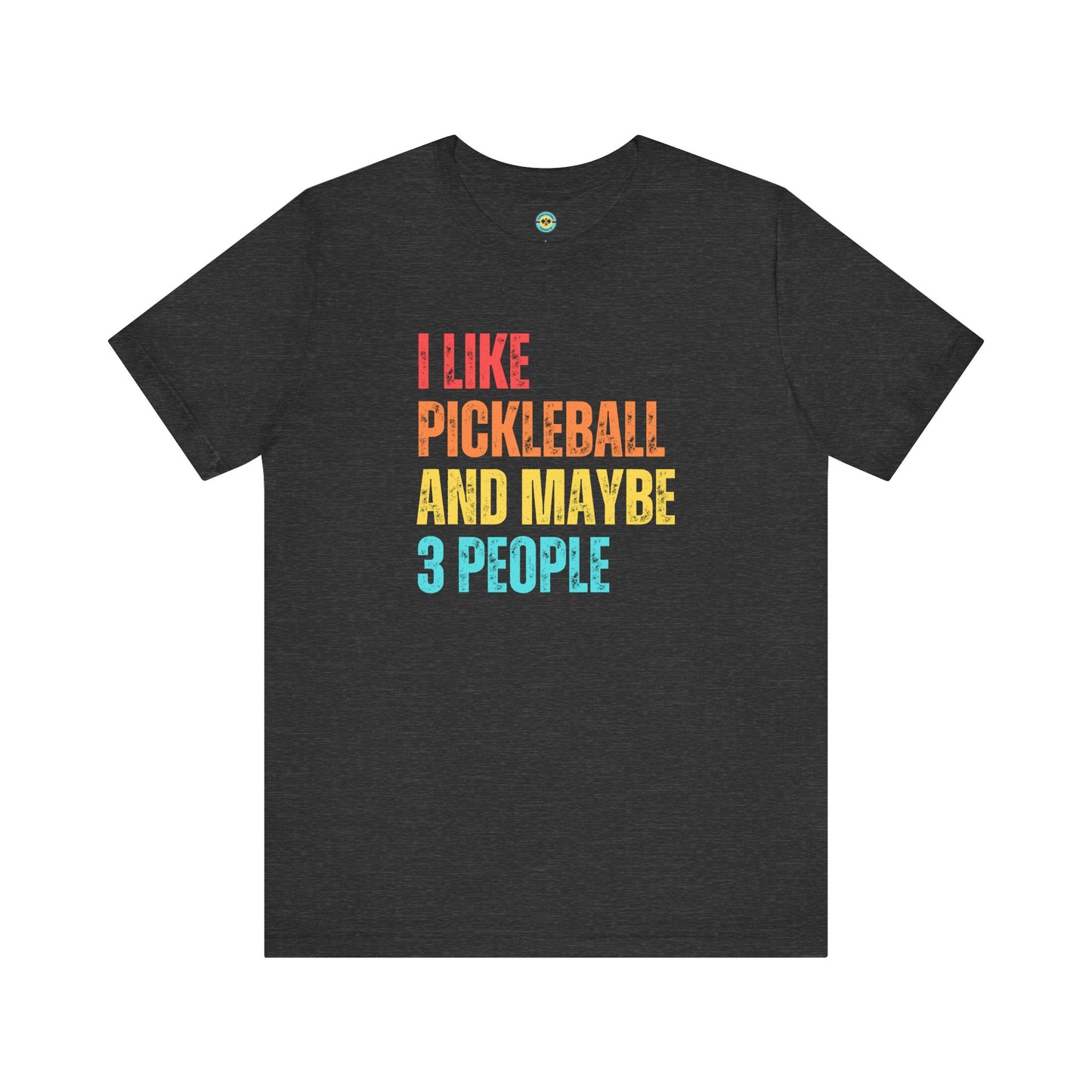 I Like Pickleball And Maybe 3 People Unisex Tee