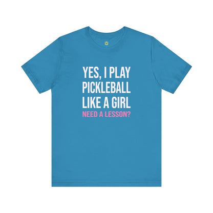 Yes, I Play Pickleball Like A Girl Unisex Tee