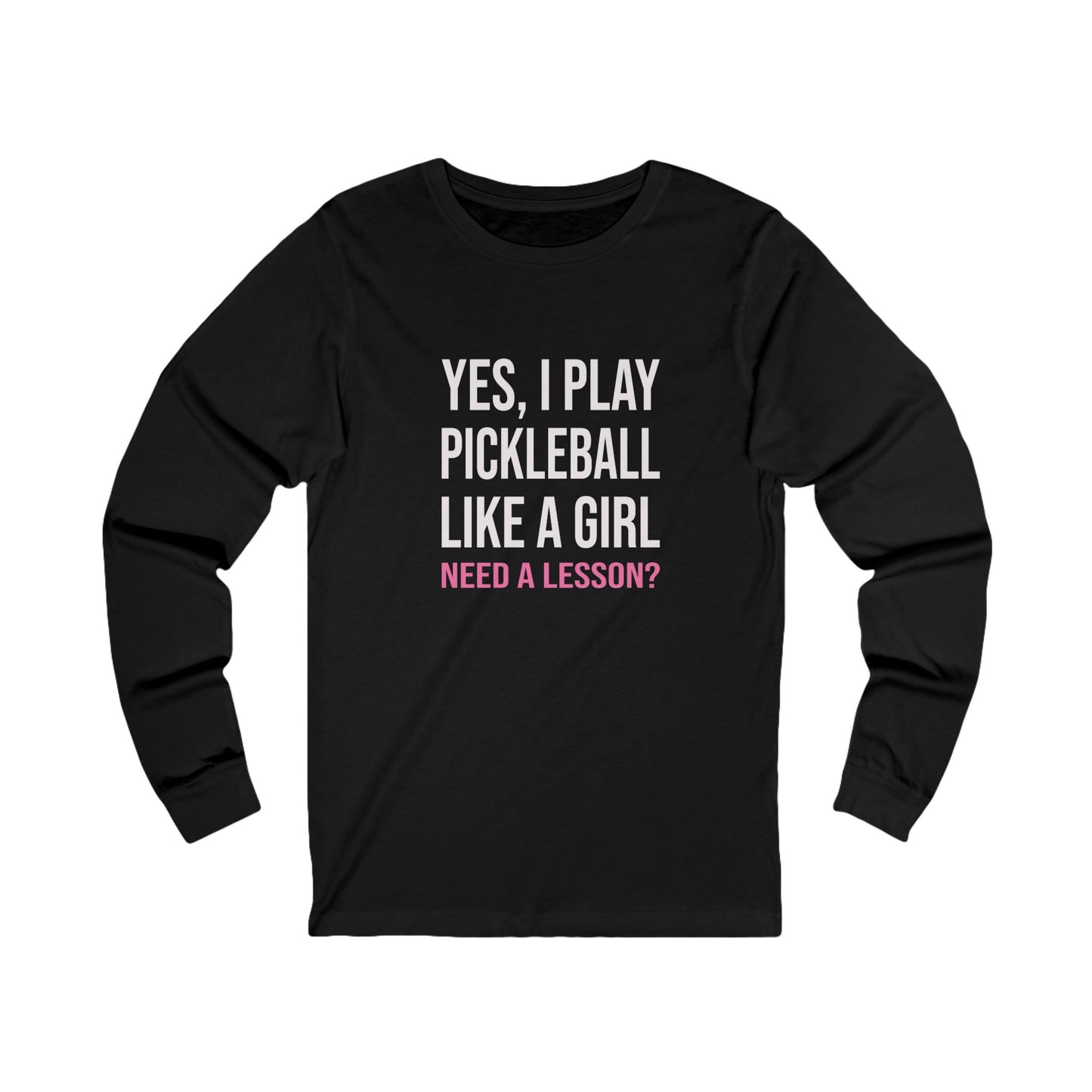 Yes, I Play Pickleball Like A Girl Unisex Long Sleeve Tee