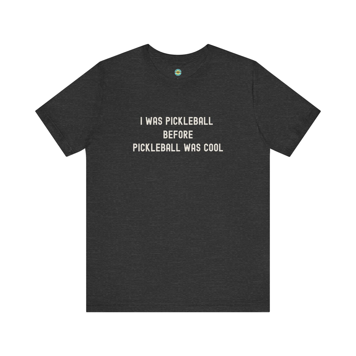 I Was Pickleball Before Pickleball Was Cool v2 Unisex Tee