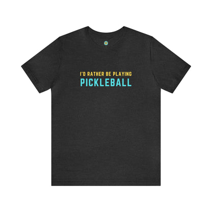 I'd Rather Be Playing Pickleball Unisex Tee