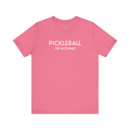 Pickleball Or Nothing Unisex Tee