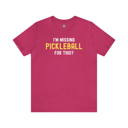 I'm Missing Pickleball For This? v1 Unisex Tee