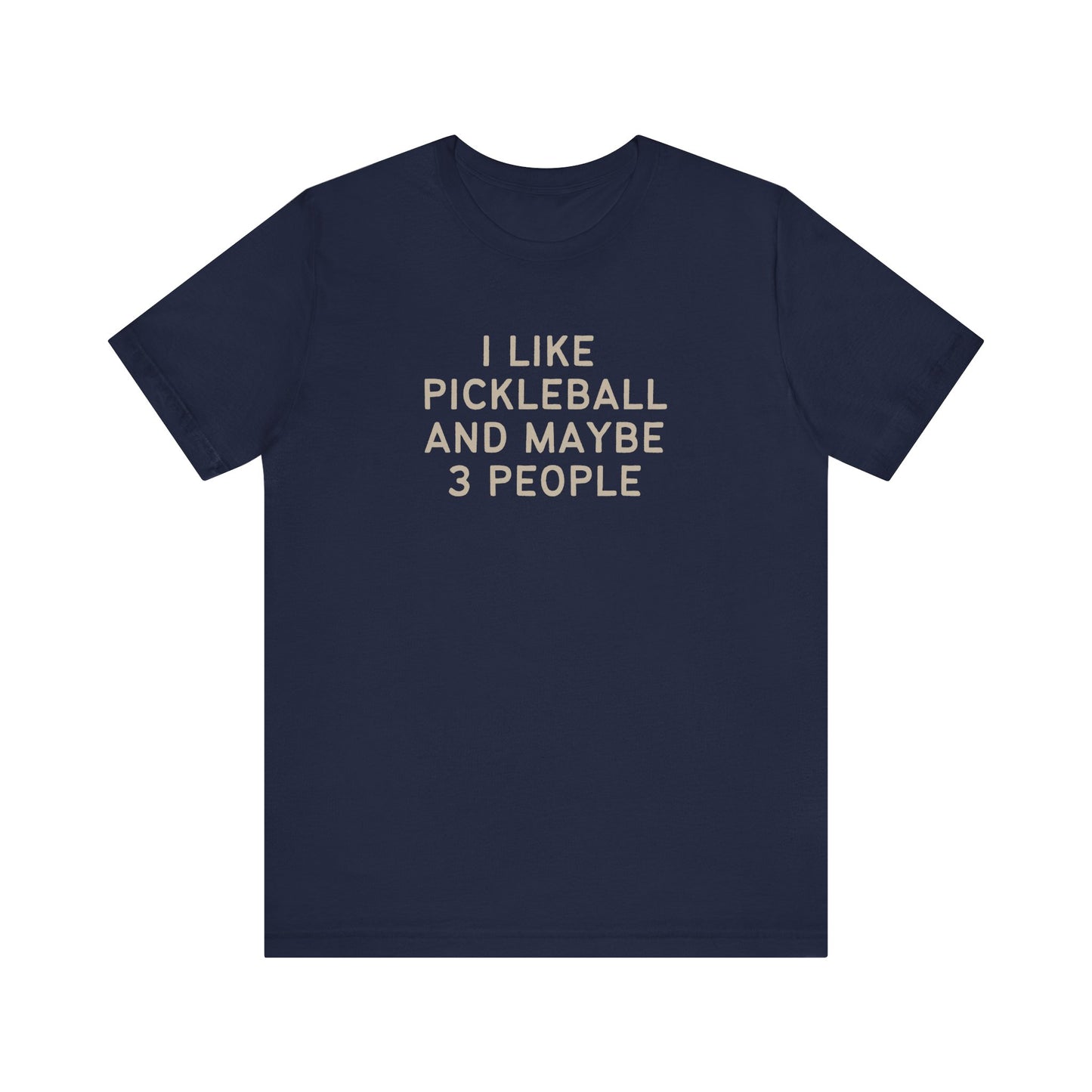 I Like Pickleball And Maybe 3 People Unisex Tee (Express Delivery)