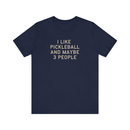 I Like Pickleball And Maybe 3 People Unisex Tee (Express Delivery)