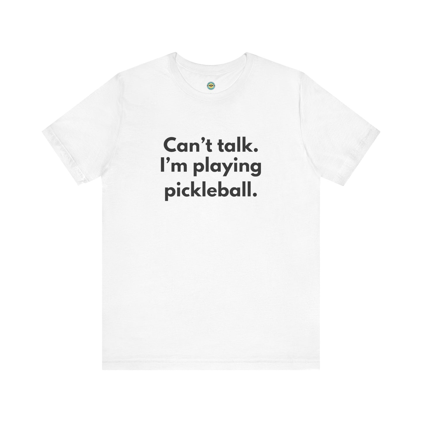 Can't Talk. I'm Playing Pickleball. Unisex Tee