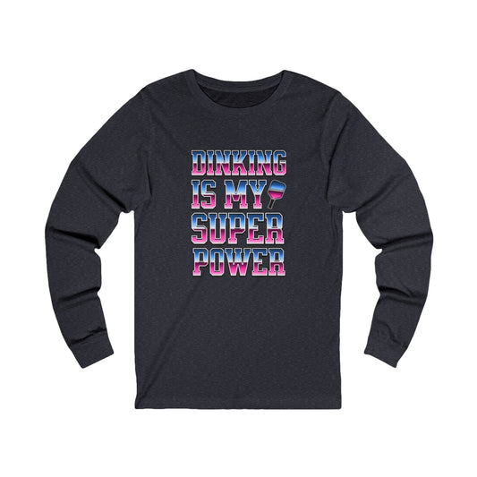 Dinking Is My Super Power Unisex Long Sleeve Tee