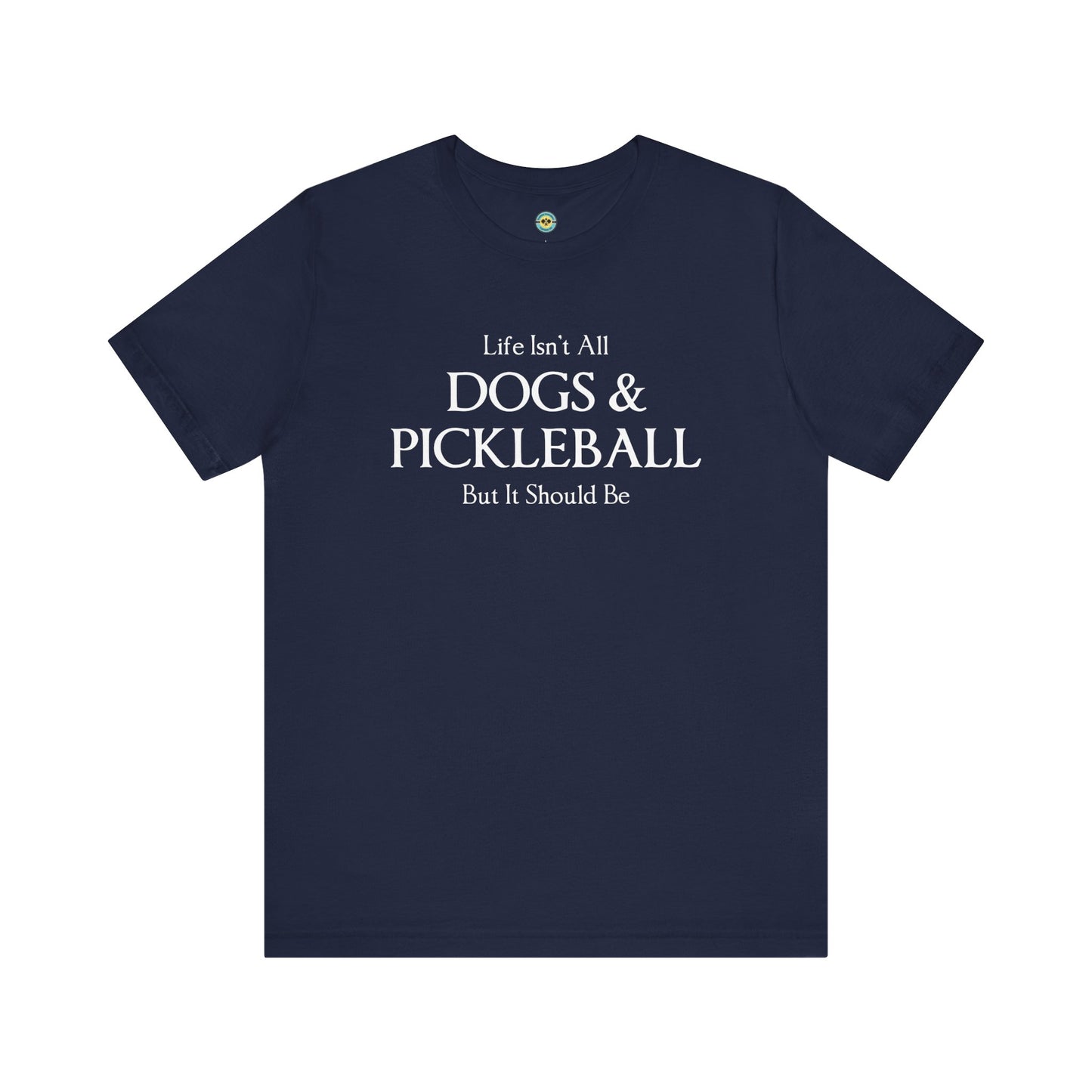 Life Isn't All Dogs & Pickleball Unisex Tee