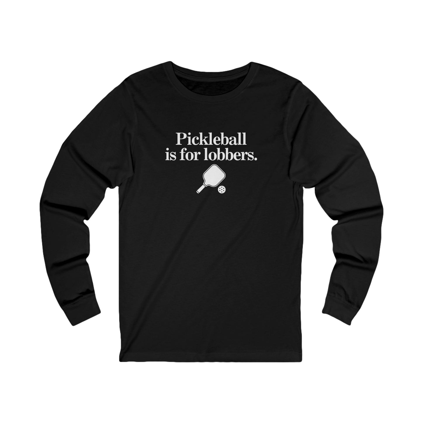 Pickleball Is For Lobbers Long Sleeve Unisex Tee