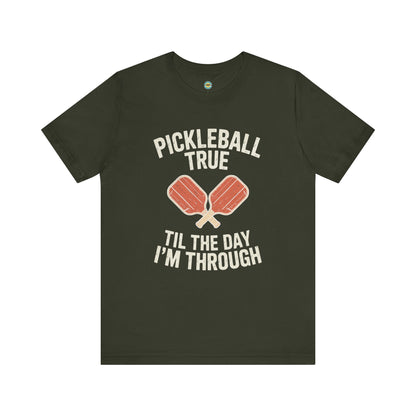 Pickleball True 'Til The Day I'm Through Unisex Tee