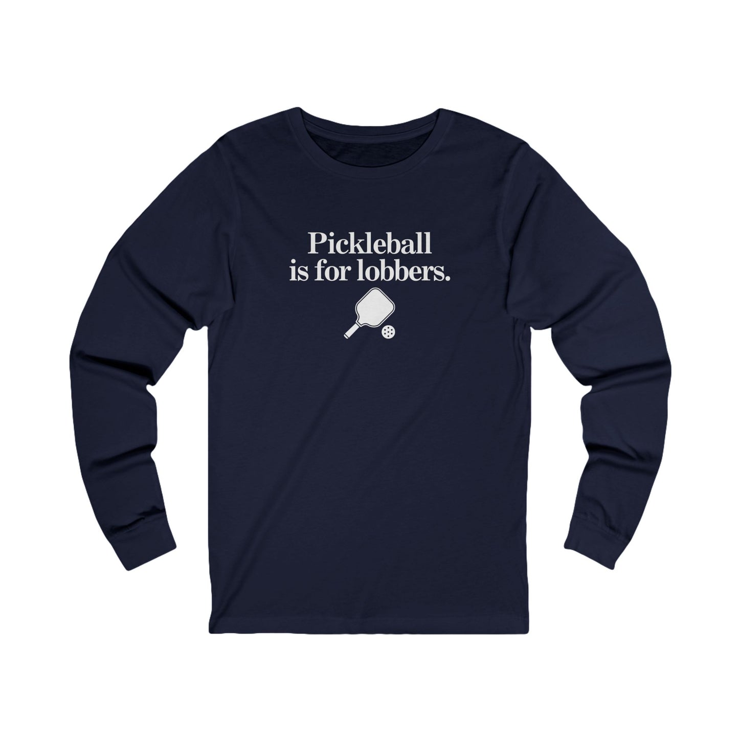 Pickleball Is For Lobbers Long Sleeve Unisex Tee