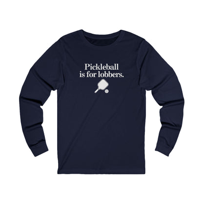 Pickleball Is For Lobbers Long Sleeve Unisex Tee