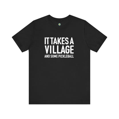 It Takes A Village And Some Pickleball Unisex Tee