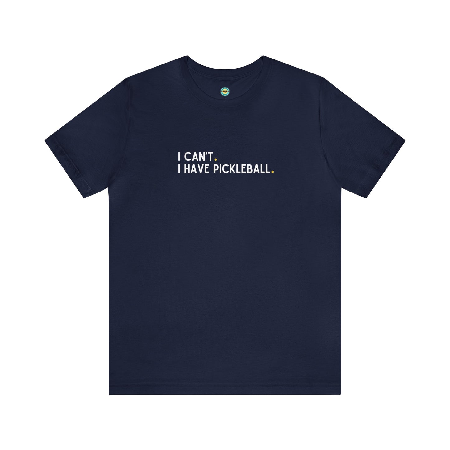 I Can't. I Have Pickleball. Unisex Tee