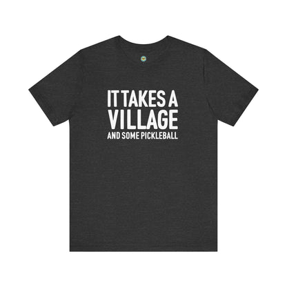 It Takes A Village And Some Pickleball Unisex Tee
