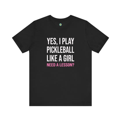 Yes, I Play Pickleball Like A Girl Unisex Tee