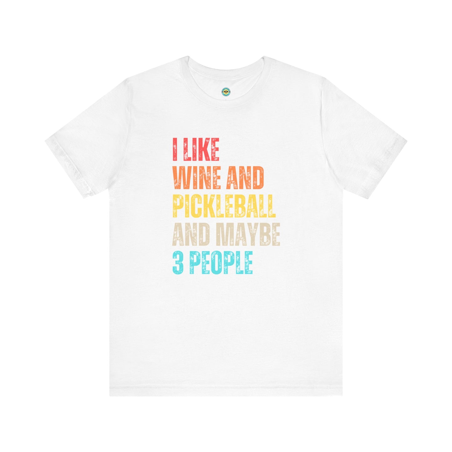 I Like Wine And Pickleball And Maybe 3 People Unisex Tee