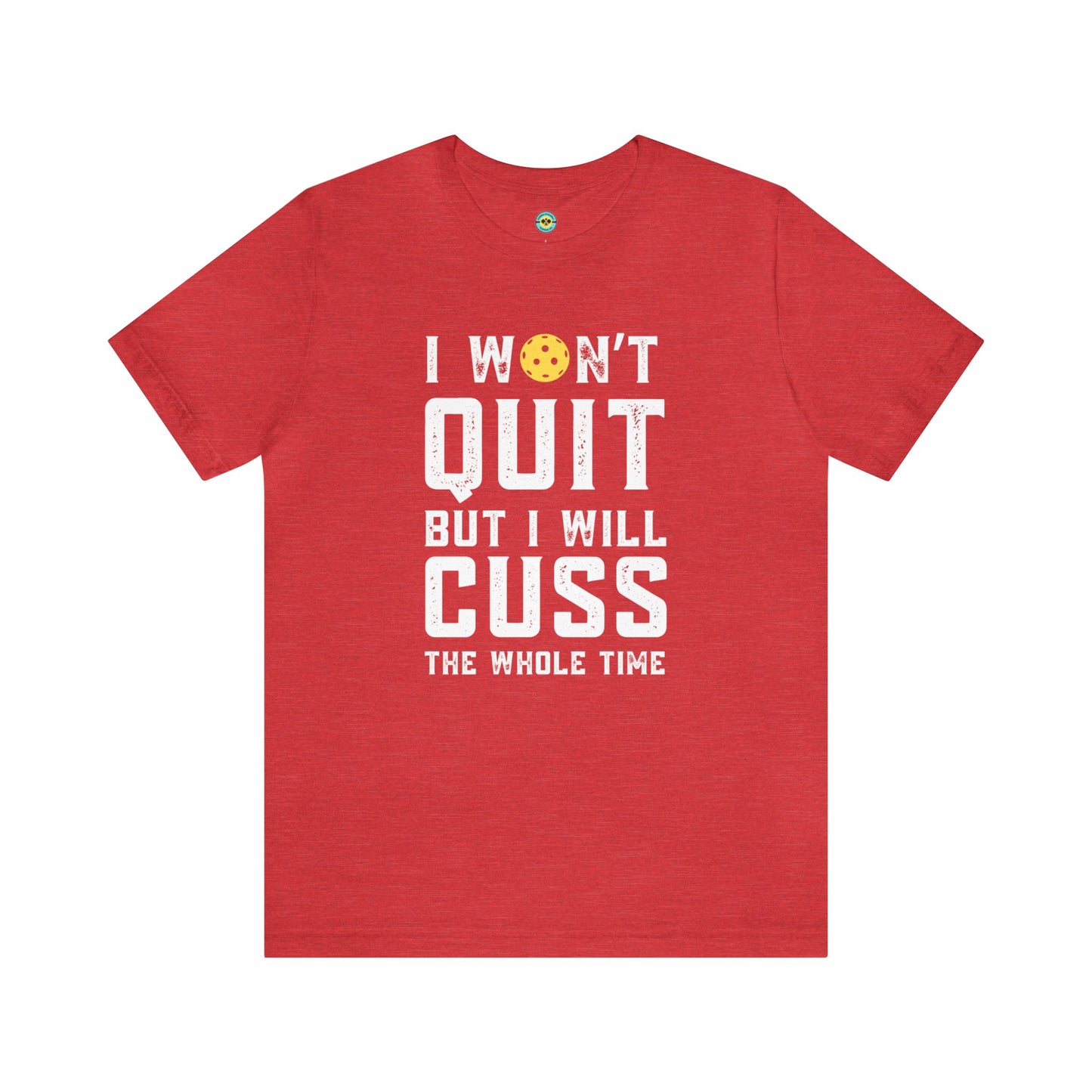 I Won't Quit But I Will Cuss The Whole Time Unisex Tee