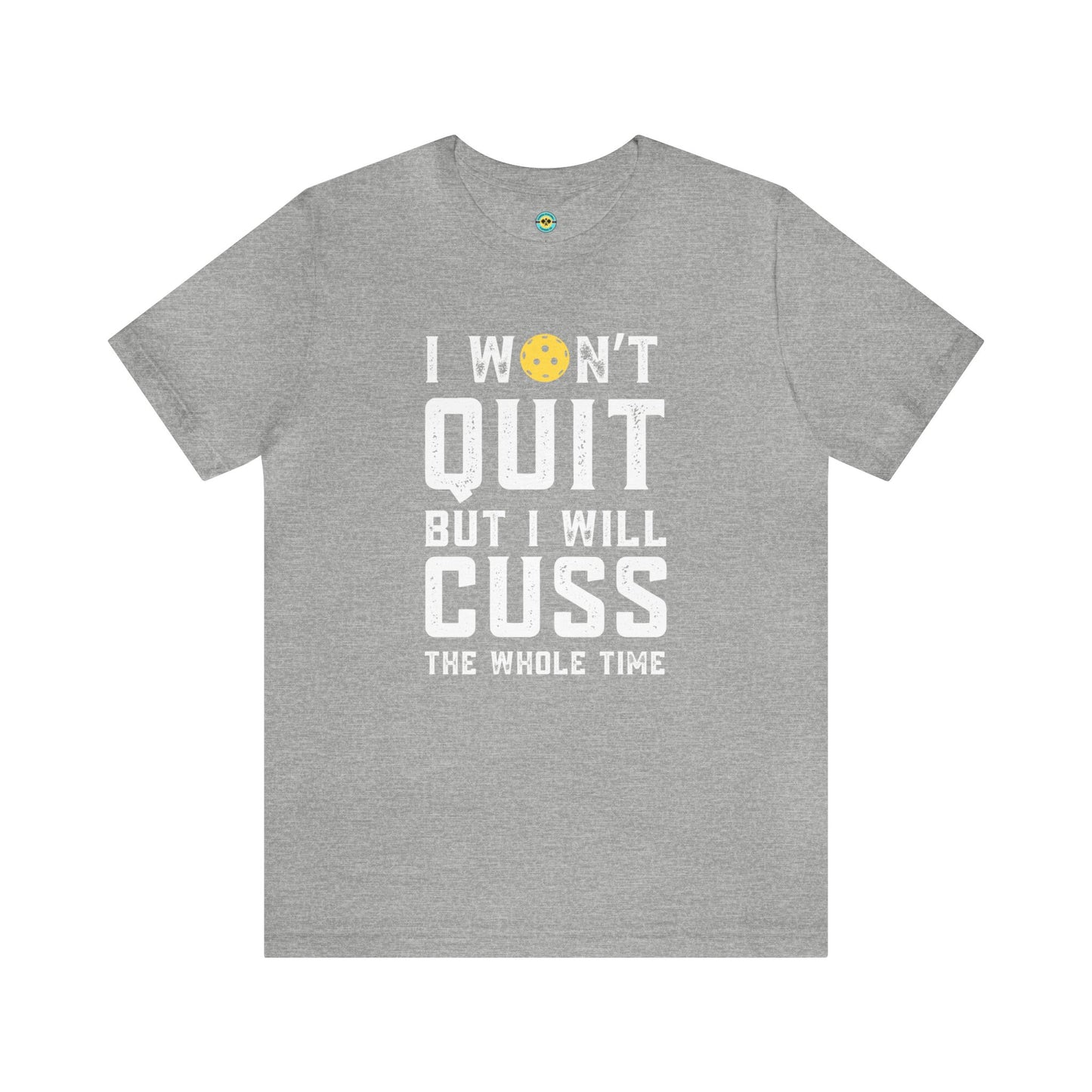 I Won't Quit But I Will Cuss The Whole Time Unisex Tee