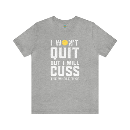 I Won't Quit But I Will Cuss The Whole Time Unisex Tee