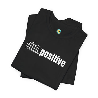 Dink Positive Unisex Tee